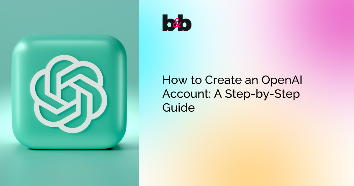 How to Create an OpenAI Account: A Step-by-Step Guide | Bits and Bytes